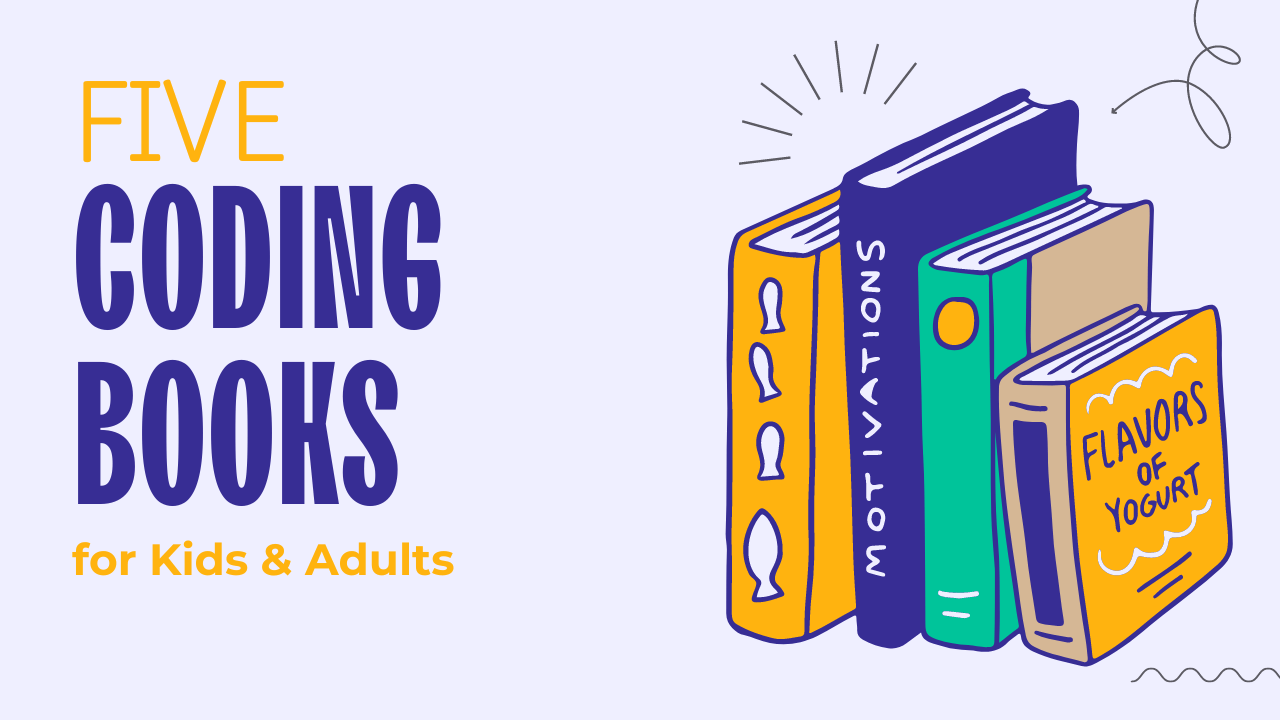 5 Coding Books for Kids (That Are Easy for Adults to Learn From Too!)