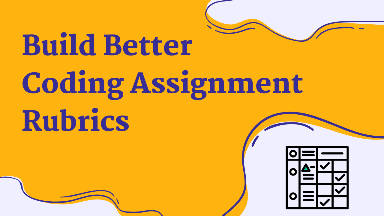 Build Better Coding Assignment Rubrics