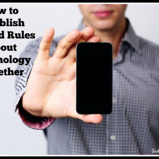 How to Establish Ground Rules About Technology Together— TechSavvyMama.com