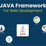 Best Java Frameworks For Web Development