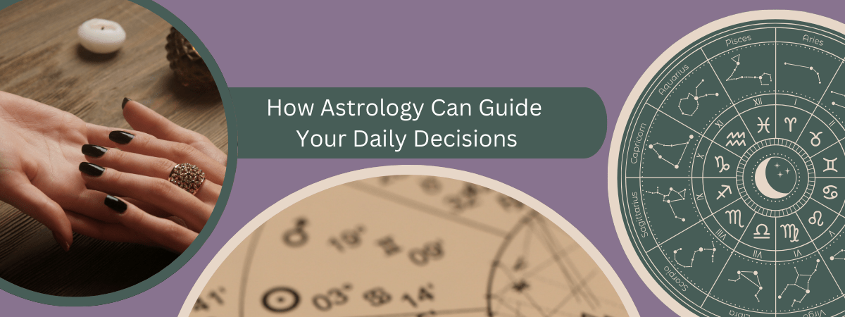 How Astrology Can Guide Your Daily Decisions
