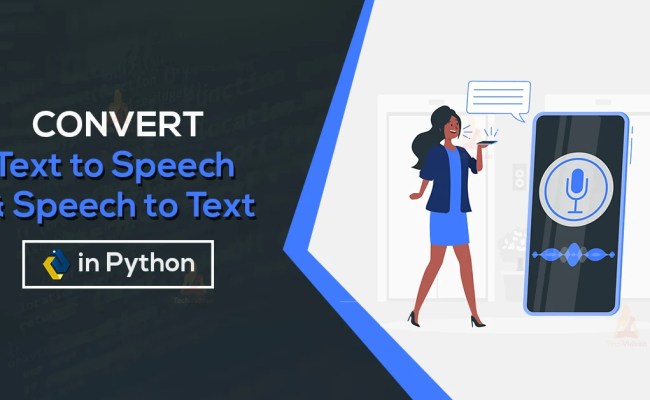 Convert Text To Speech And Speech To Text In Python - TechVidvan