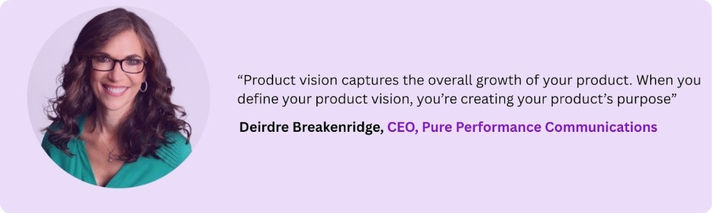 Quote graphic featuring a professional woman alongside a quote about product vision and purpose by Deirdre Breakenridge, CEO of Pure Performance Communications.