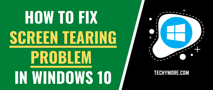 How To Fix Screen Tearing Problem In Windows 10 Full Guide
