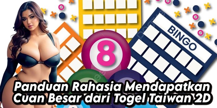 Panduan Rahasia Mendapatkan Cuan Besar dari Togel Taiwan 2D