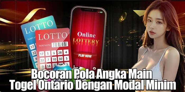 Bocoran Pola Angka Main Togel Ontario Dengan Modal Minim