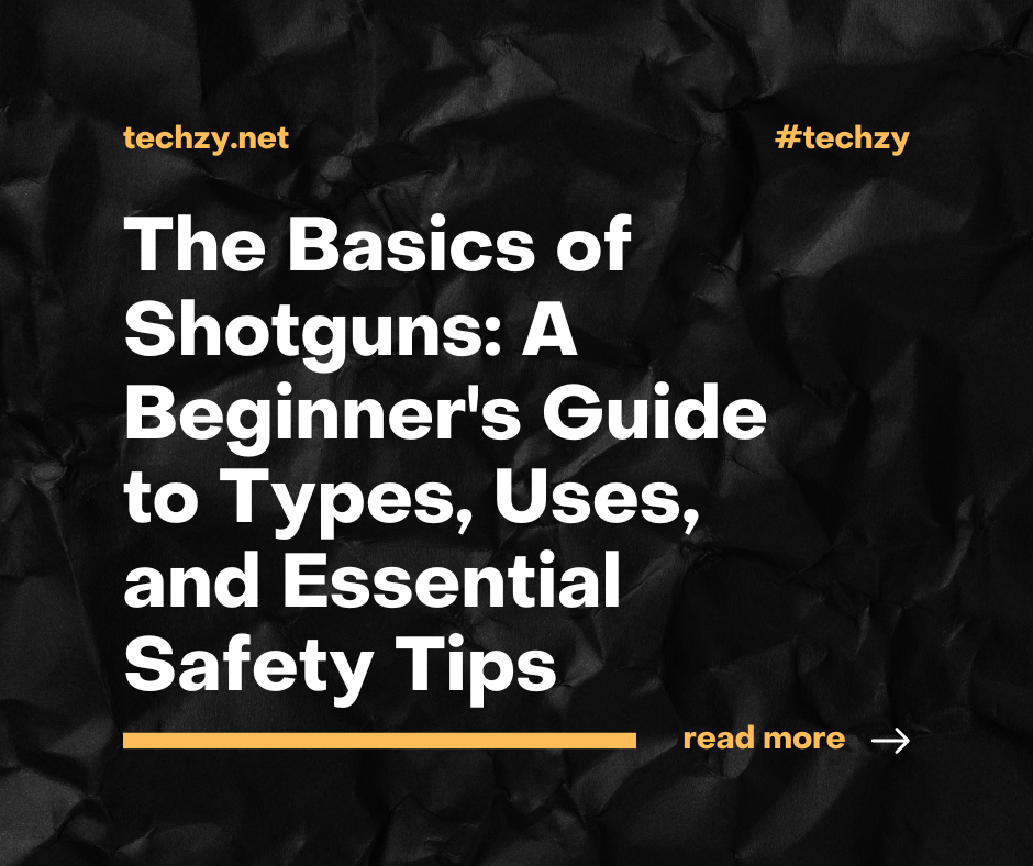 The Basics of Shotguns: A Beginner's Guide to Types, Uses, and Essential Safety Tips