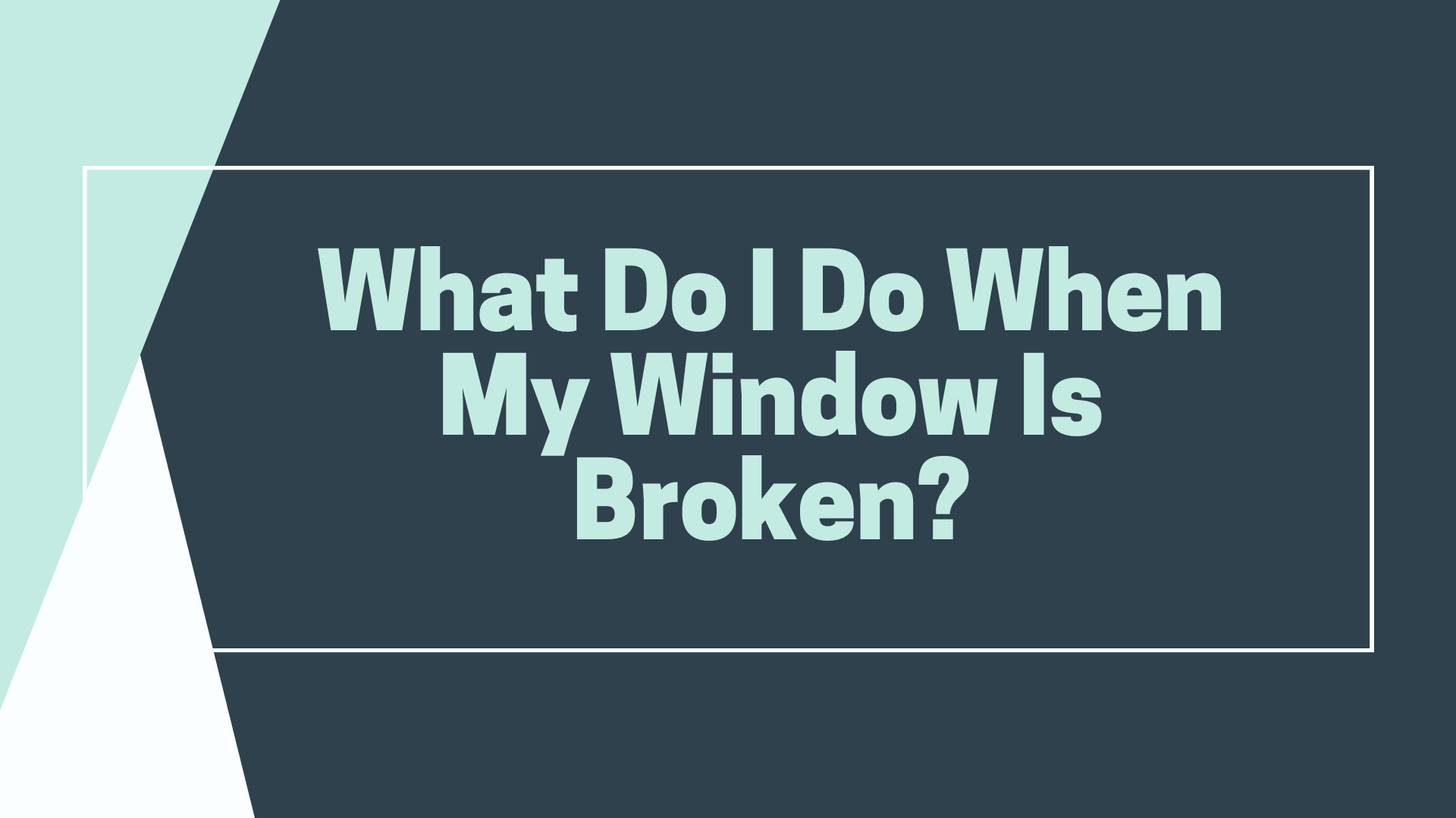 What Do I Do When My Window Is Broken?