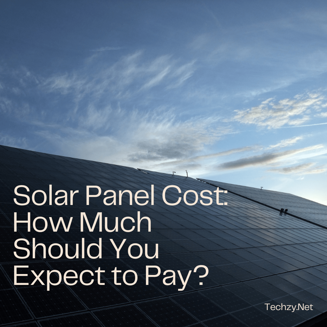 Solar Panel Cost: How Much Should You Expect to Pay?