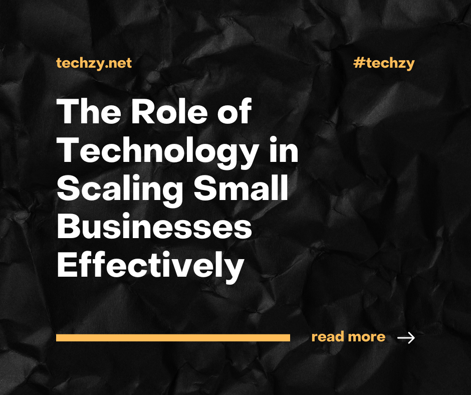 The Role of Technology in Scaling Small Businesses Effectively