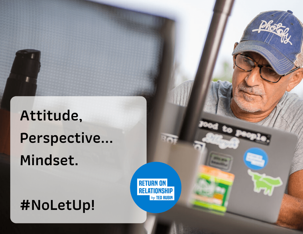 Attitude, Perspective… Mindset. #NoLetUp!