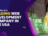 The Life Of A Leading Web Development Company In The Usa