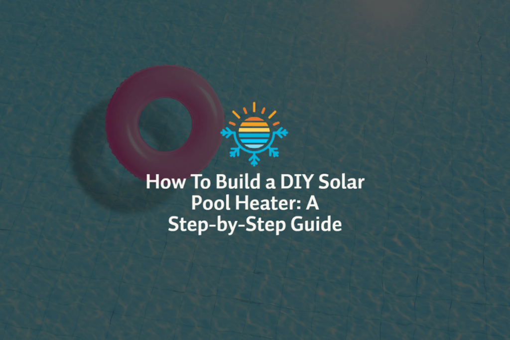 How to build a diy solar pool heater: a step-by-step guide