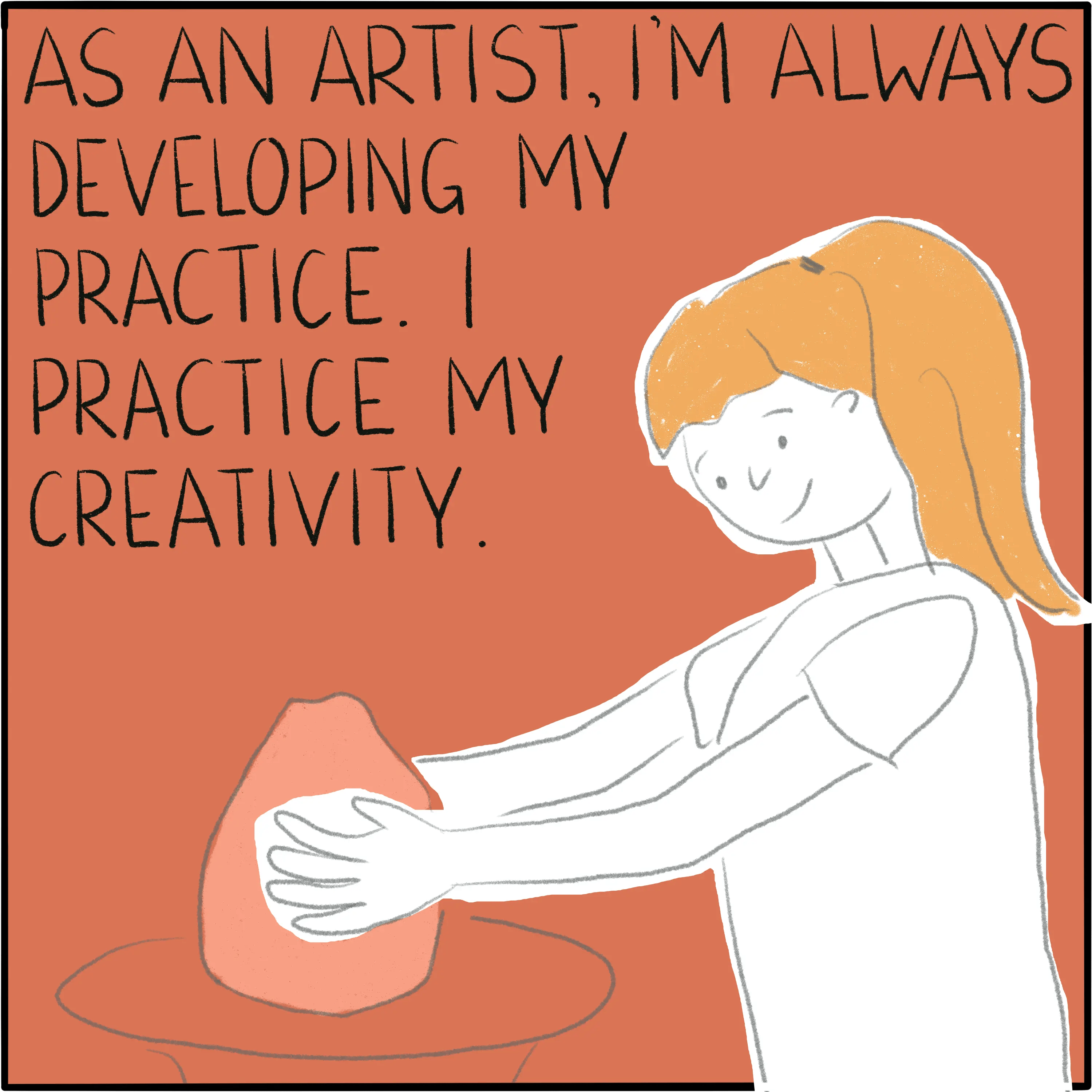 I'm throwing a clay pot on a wheel. The caption says "As an artist, I'm always developing my practice. I practice my creativity."