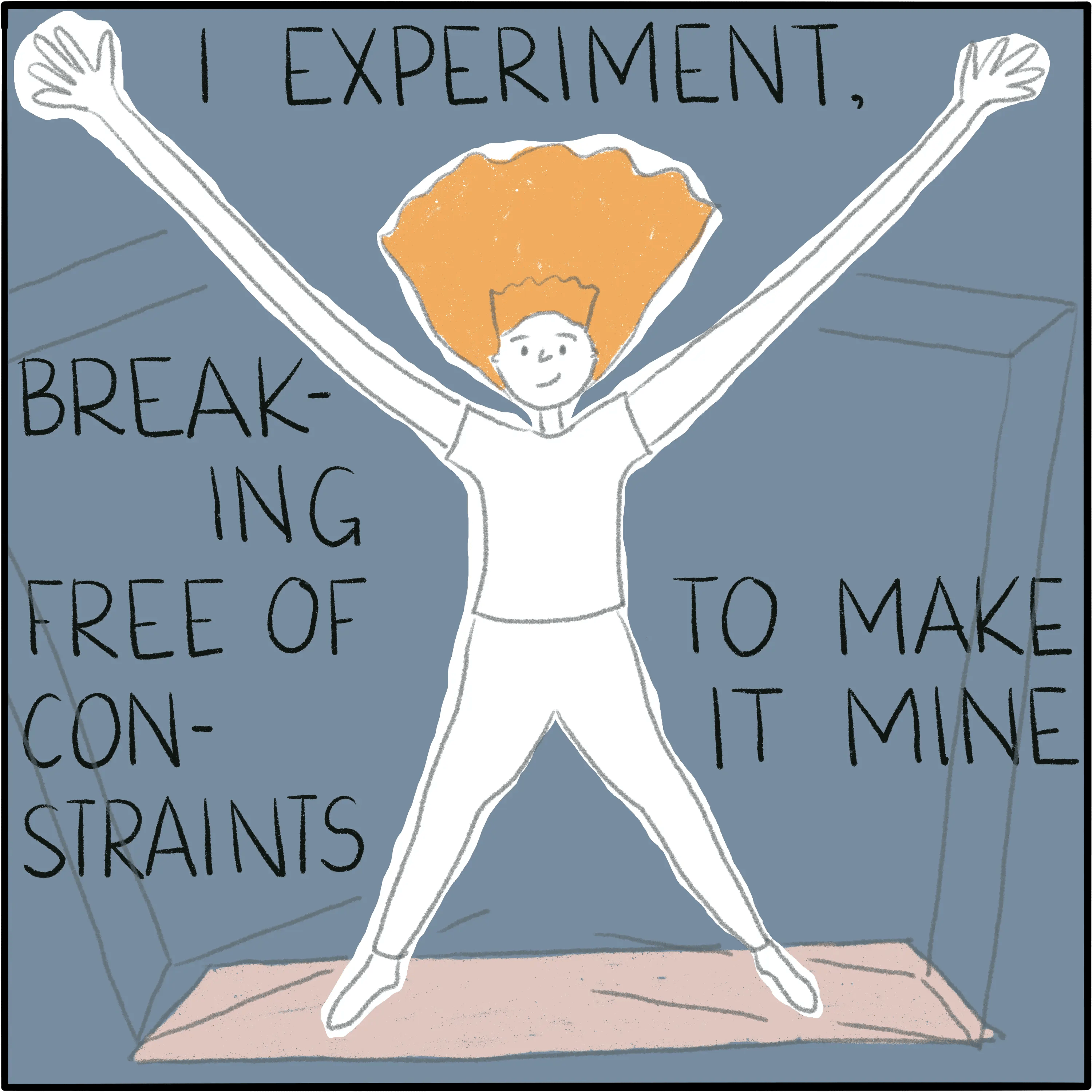 In star pose, with arms stretching out long and my hair sticking straight up. The box is broken. The caption reads "I experiment, breaking free of constraints to make it mine."