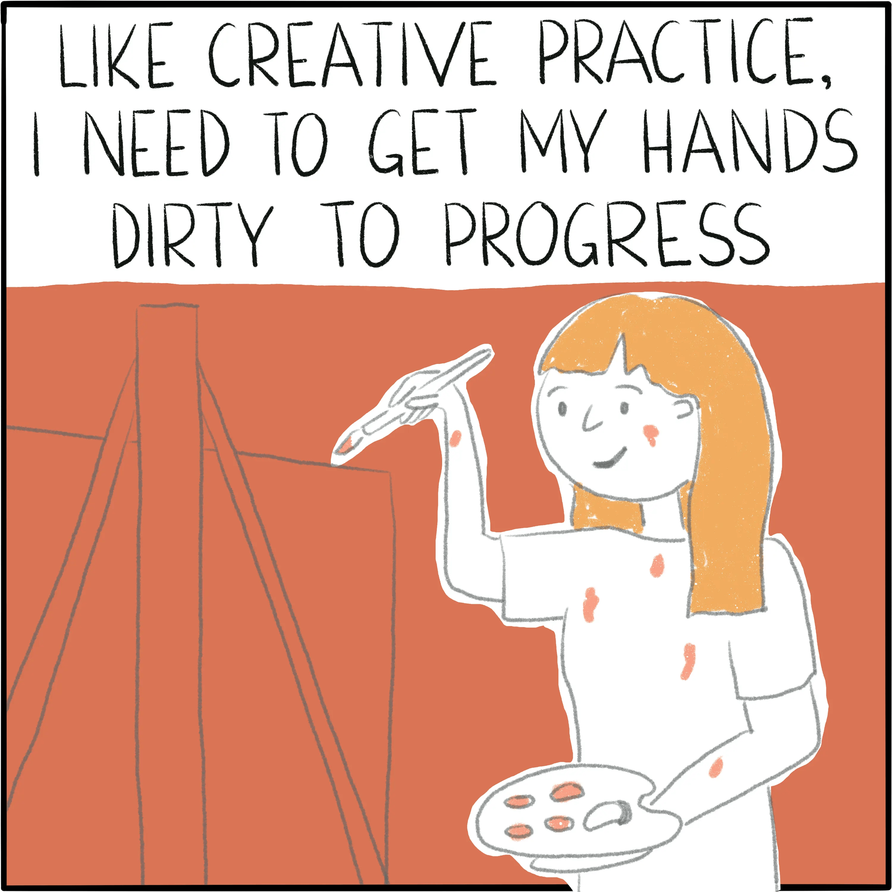 I'm painting, holding a paint palette and with drops of paint all over me. The caption reads "Like creative practice, I need to get my hands dirty to prgoress."