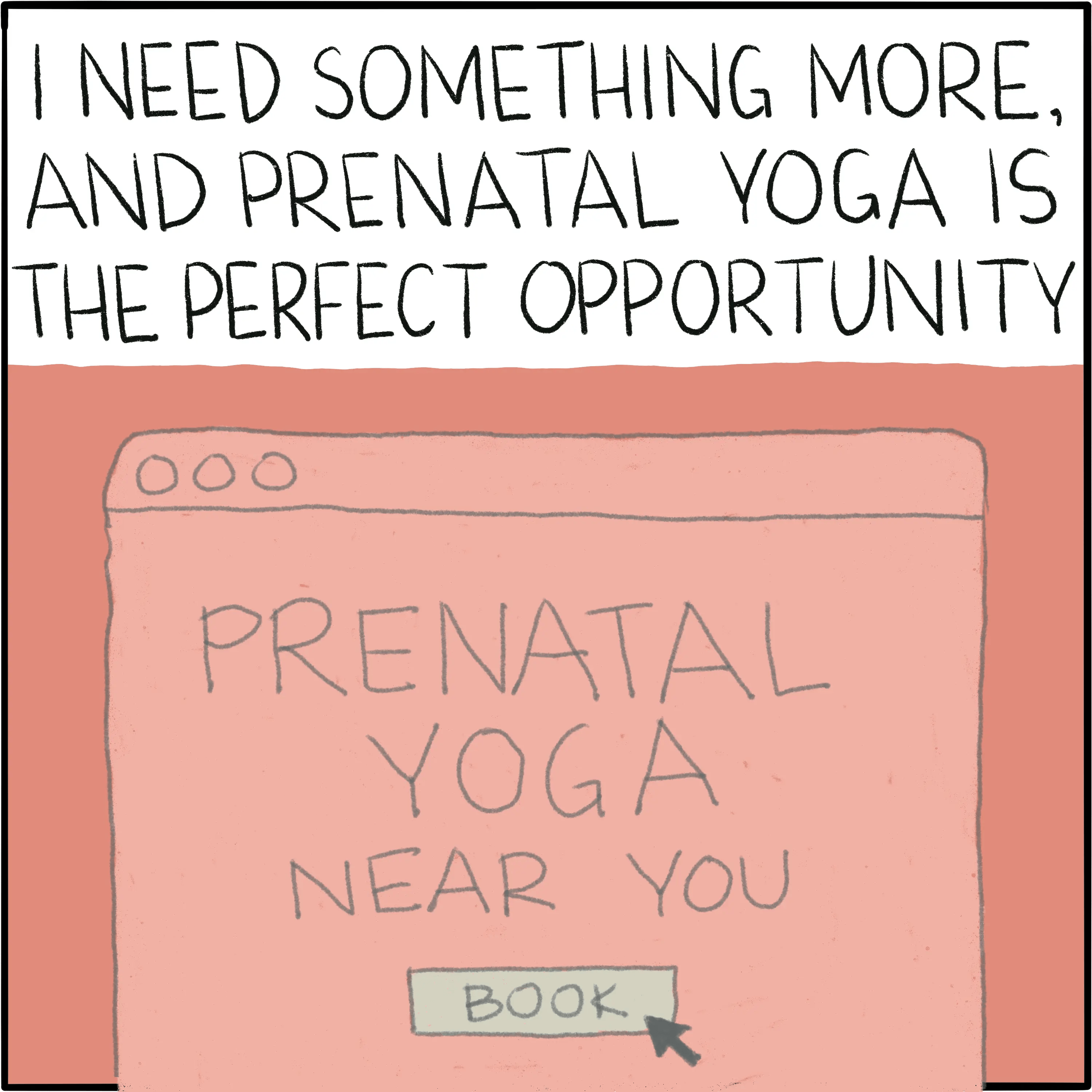 A browser window showing "Prenatal yoga near you" with the cursor clicking on a button that says "book." The caption says "I need something more, and prenatal yoga is the perfect opportunity."