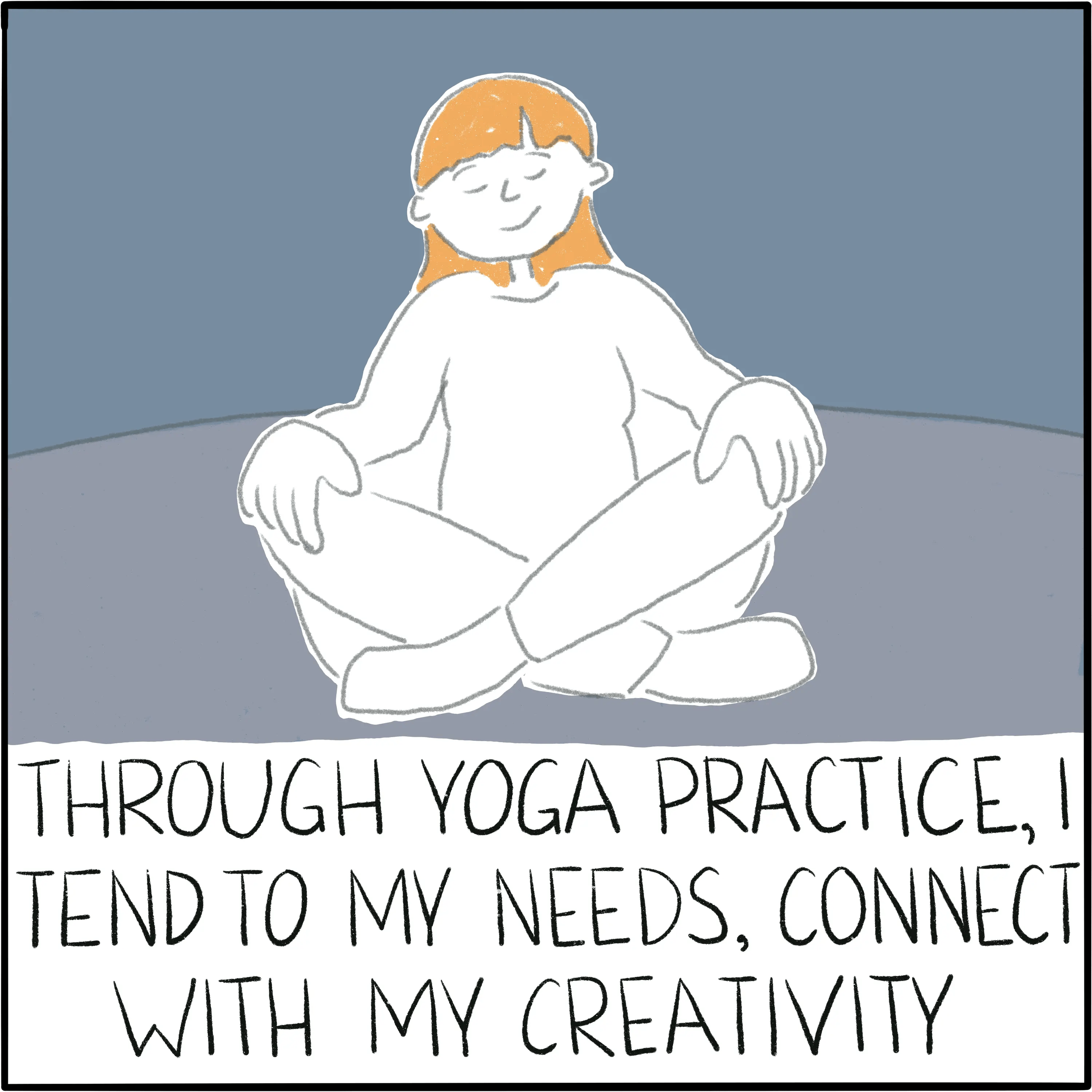 In easy pose. The caption reads "Through yoga practice, I tend to my needs, connect with my creativity"