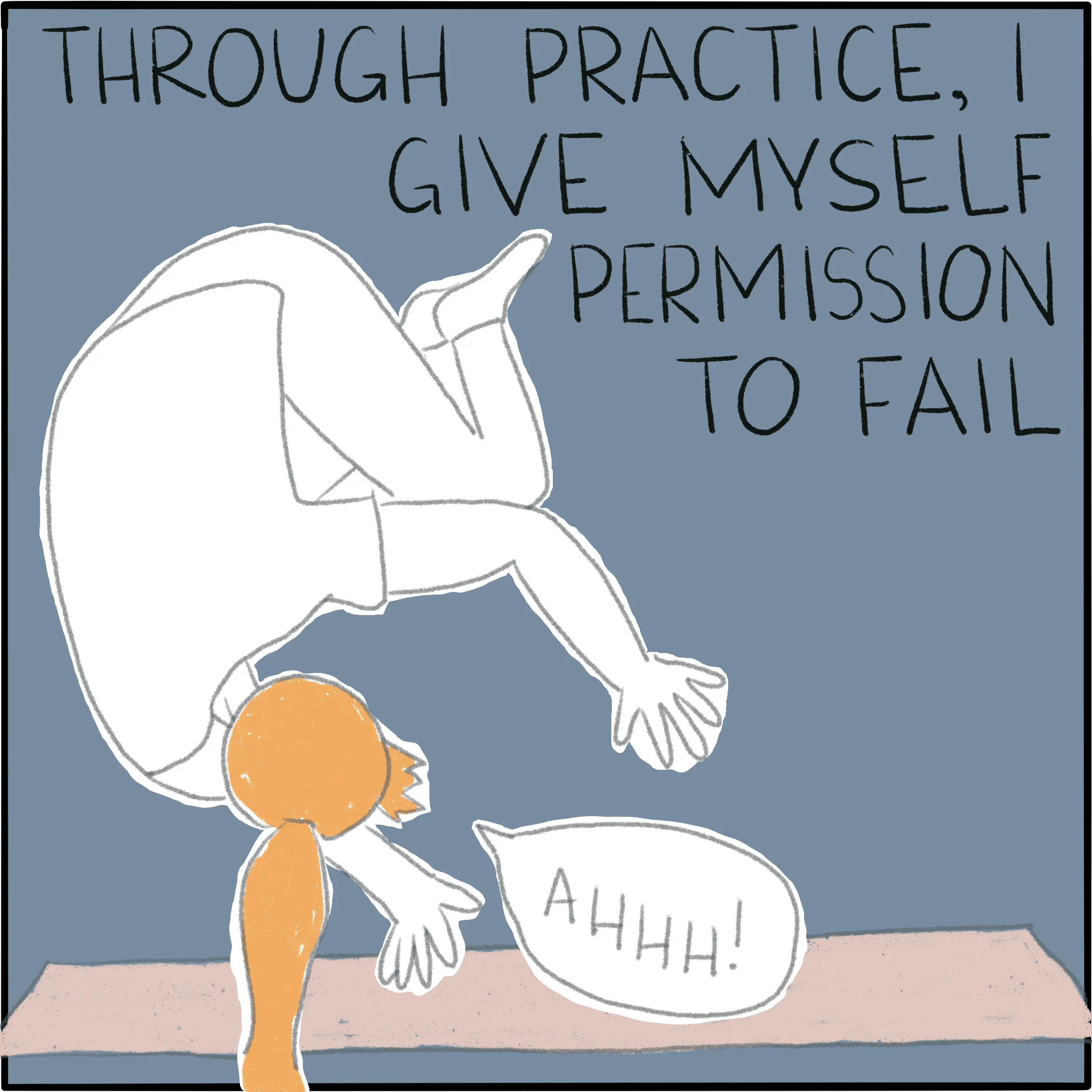 Falling over while attempting crow pose, and saying "Ahhh!" The caption reads "Through practice, I give myself permission to fail."