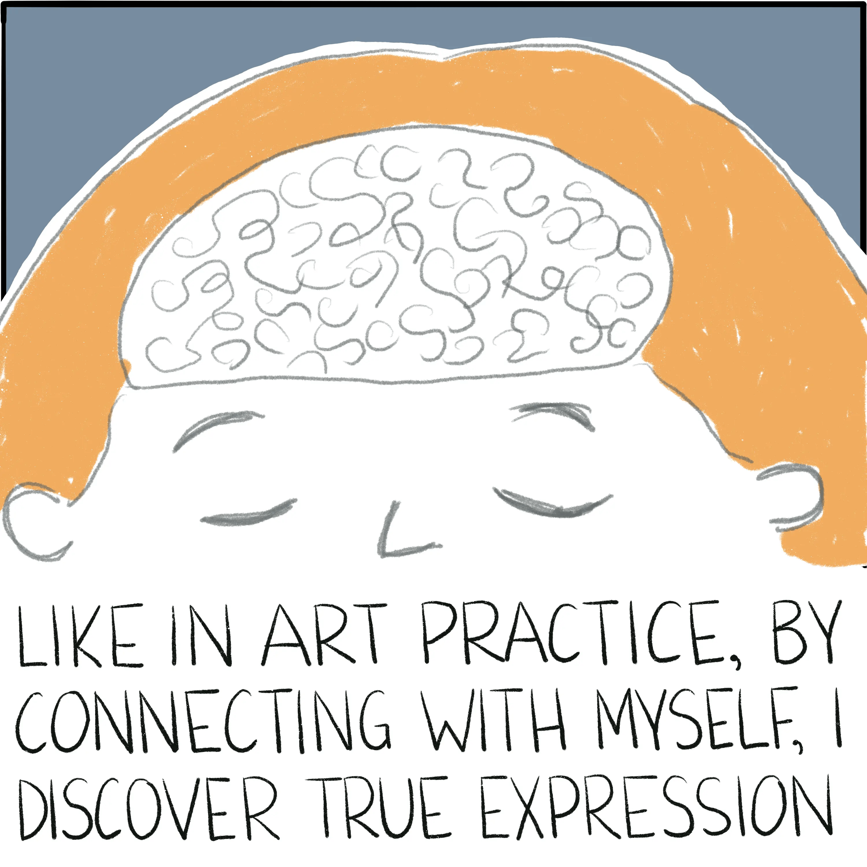 A close-up of my brain. The caption reads "Like in art practice, by connecting with myself, I discover true expression."