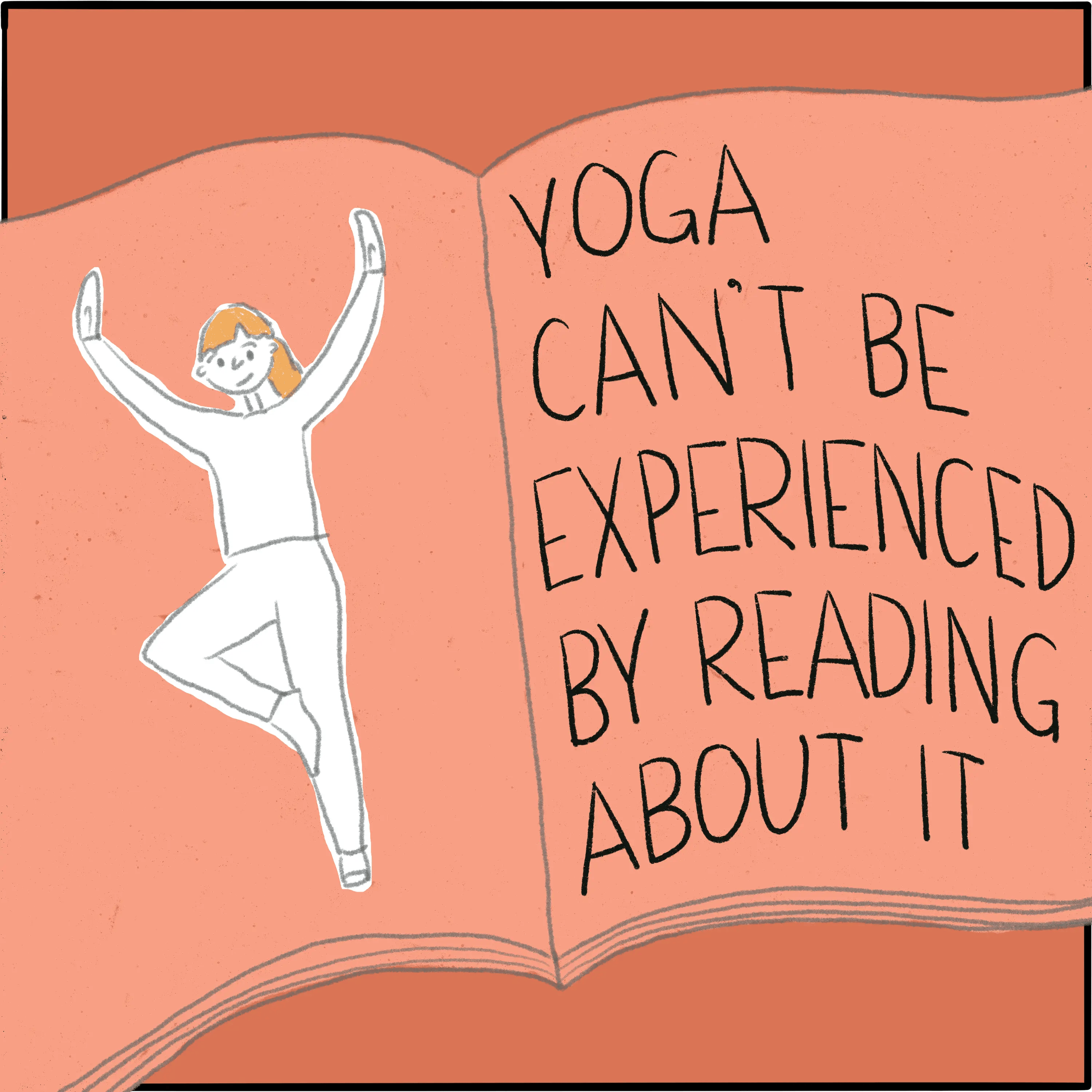 In the pages of an open book, I'm doing tree pose on one side and on the other side reads "Yoga can't be experienced by reading about it."