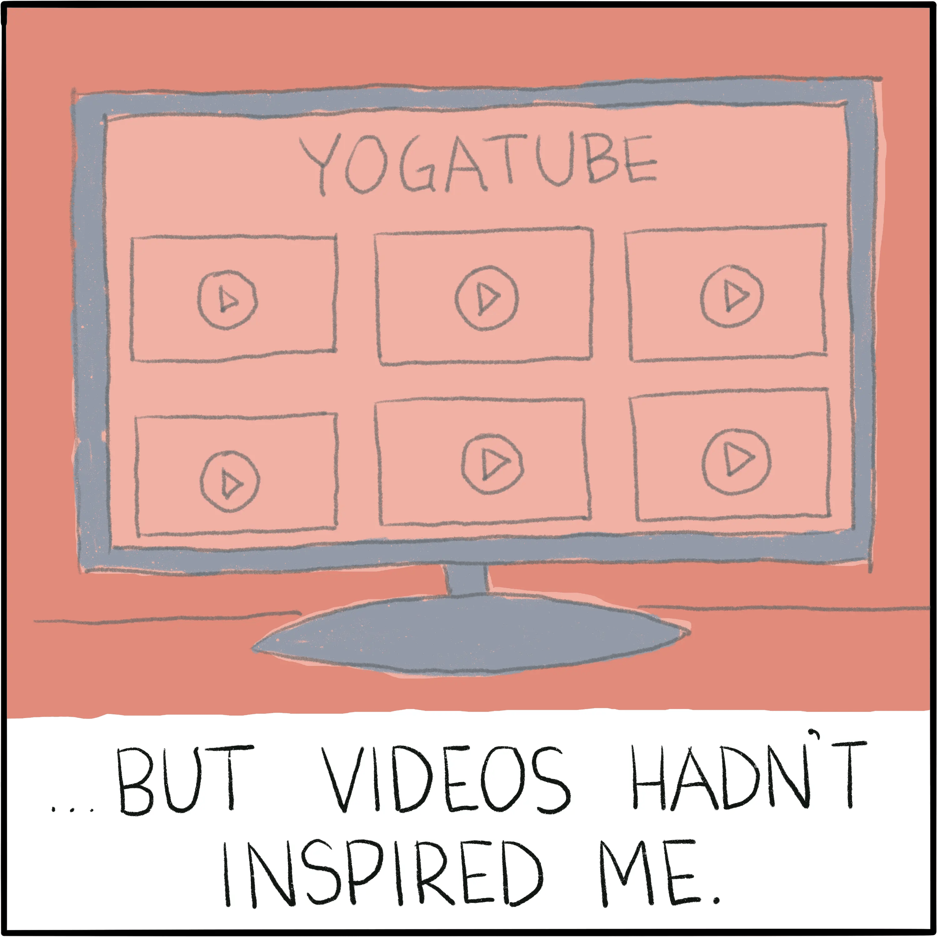 A screen showing "Yogatube" with the caption "...But videos hadn't inspired me."