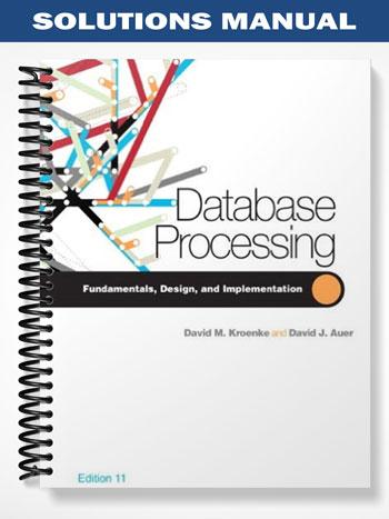 Solutions Manual for Database Processing 11th Edition by Kroenke ...