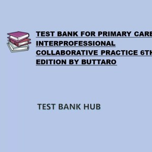 TEST BANK for Primary Care Interprofessional Collaborative Practice 6th Edition by Buttaro
