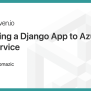 Deploying A Django App To Azure App Service | TestDriven.io