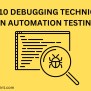 Top 10 Debugging Techniques In Automation Testing - TestingMint