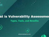 What Is Vulnerability Assessment Types Tools And Benefits Testingmint