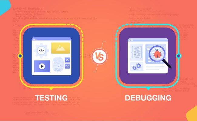 Testing Vs Debugging: The Differences You Need To Know!