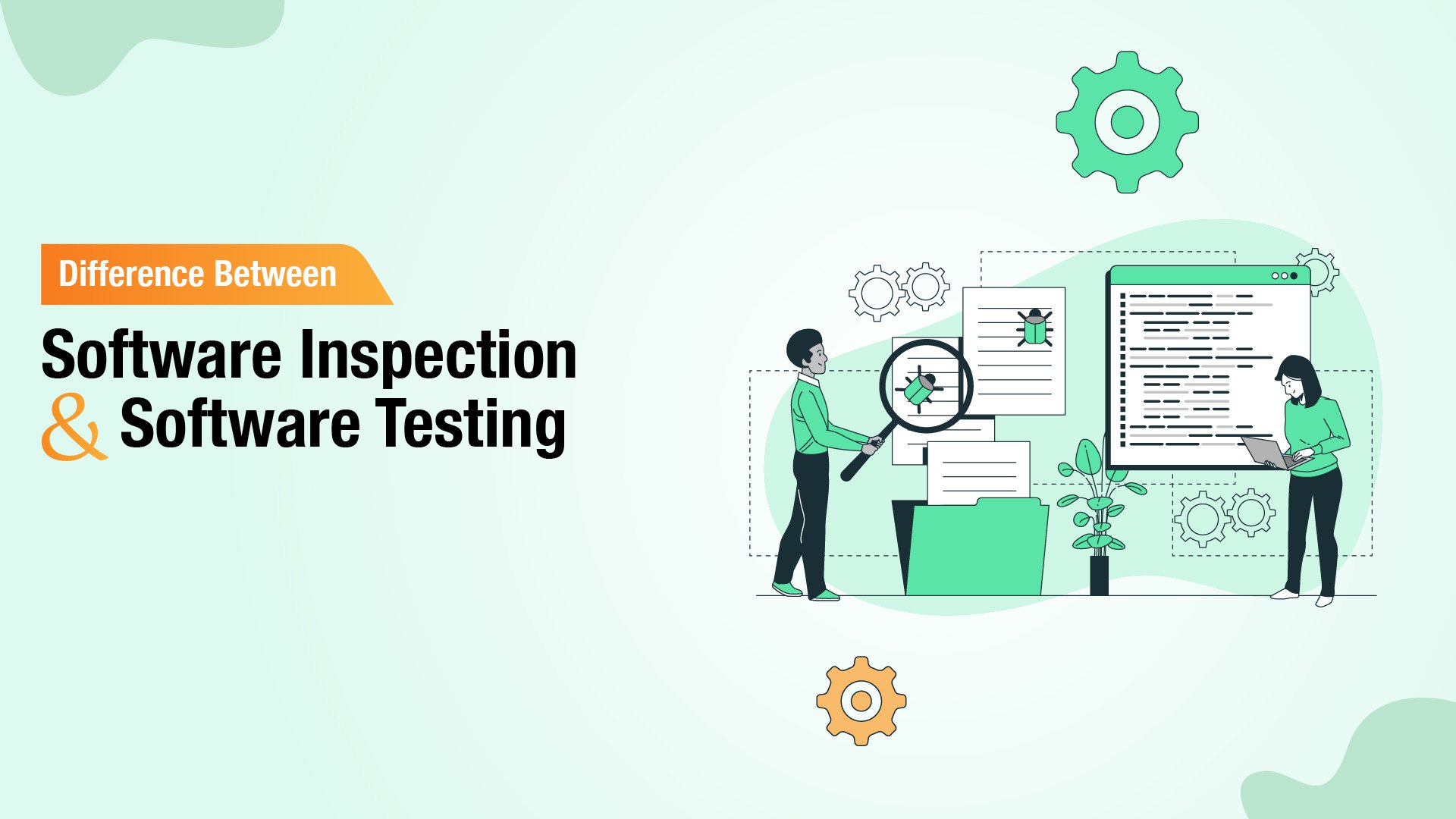 Software inspection vs software testing: how do they differ?