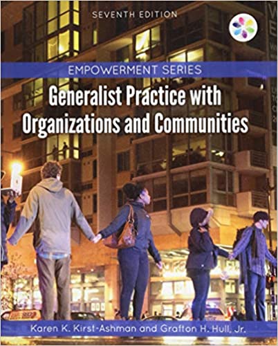 Generalist Practice with Organizations and Communities (7th Edition) Format: PDF eTextbooks ISBN-13: 978-1305943292 ISBN-10: 1305943295 Delivery: Instant Download Authors: Karen K. Kirst-Ashman Publisher: Cengage