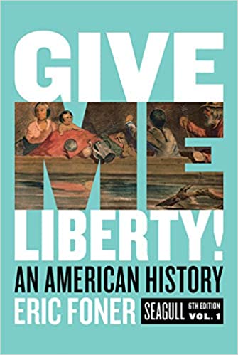 Give Me Liberty - An American History (Sixth Edition) (Vol. 1) Format: PDF eTextbooks ISBN-13: 978-0393418248 ISBN-10: 0393418243 Delivery: Instant Download Authors: Eric Foner Publisher: W. W. Norton