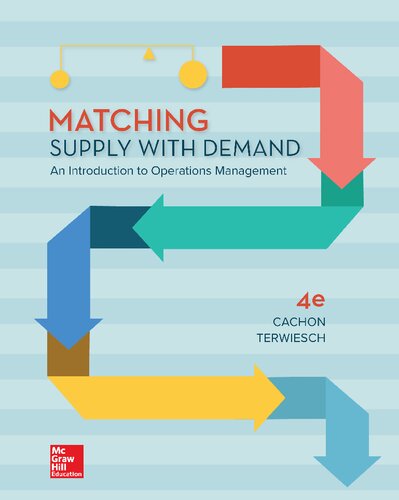 Matching Supply with Demand - An Introduction to Operations Management (4th Edition) Format: PDF eTextbooks ISBN-13: 978-1260084610 ISBN-10: 1260084612 Delivery: Instant Download Authors: Gérard Cachon; Christian Terwiesch Publisher: McGraw-Hill