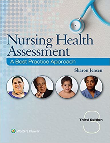 Nursing Health Assessment - A Best Practice Approach (3rd Edition) Format: PDF eTextbooks ISBN-13: 978-1496349170 ISBN-10: 1496349172 Delivery: Instant Download Authors: Sharon Jensen MN RN Publisher: LWW