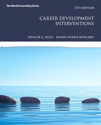 Career Development Interventions (5th Edition) Format: PDF eTextbooks ISBN-13: 978-0134055824 ISBN-10: 0134055829 Delivery: Instant Download Authors: Spencer Niles  Publisher: Pearson