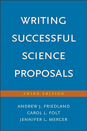 Writing Successful Science Proposals (Third Edition) Format: PDF eTextbooks ISBN-13: 978-0300226706 ISBN-10: 0300226705 Delivery: Instant Download Authors: Andrew J. Friedland Publisher: Yale University Press