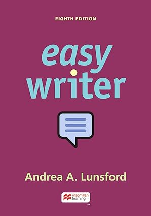 EasyWriter (8th Edition) Format: PDF eTextbooks ISBN-13: 978-1319244224 ISBN-10: 131924422X Delivery: Instant Download Authors: Andrea A. Lunsford Publisher: Bedford/St. Martin's