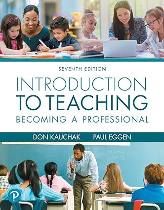 Introduction to Teaching - Becoming a Professional (7th Edition) Format: PDF eTextbooks ISBN-13: B08DFVSM4W ISBN-10: B08DFVSM4W Delivery: Instant Download Authors: Don Kauchak Publisher: Pearson