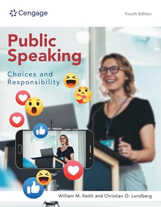 Public Speaking - Choices and Responsibility (4th Edition) Format: PDF eTextbooks ISBN-13: 978-0357798928 ISBN-10: 0357798929 Delivery: Instant Download Authors: William Keith Publisher: Cengage 