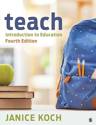 Teach - Introduction to Education (4th Edition) Format: PDF eTextbooks ISBN-13: 978-1544342573 ISBN-10: 1544342578 Delivery: Instant Download Authors: Janice Koch  Publisher: SAGE
