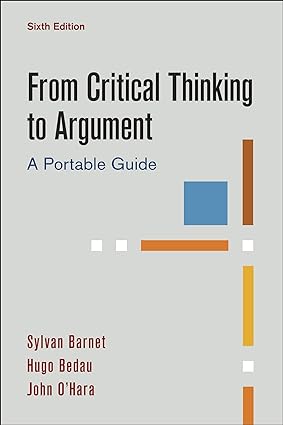 From Critical Thinking to Argument - A Portable Guide (Sixth Edition) Format: PDF eTextbooks ISBN-13: 978-1319194437 ISBN-10: 1319194435 Delivery: Instant Download Authors: Sylvan Barnet Publisher: Bedford/St. Martin's