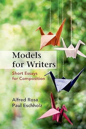 Models for Writers - Short Essays for Composition (Twelfth Edition) Format: PDF eTextbooks ISBN-13: 978-1457667848 ISBN-10: 1457667843 Delivery: Instant Download Authors: Alfred Rosa Publisher: Bedford/St. Martin's
