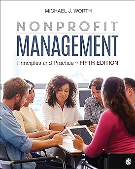 Nonprofit Management - Principles and Practice (5th Edition) Format: PDF eTextbooks ISBN-13: 978-1506396866 ISBN-10: 1506396860 Delivery: Instant Download Authors: Michael J. Worth Publisher: CQ Press