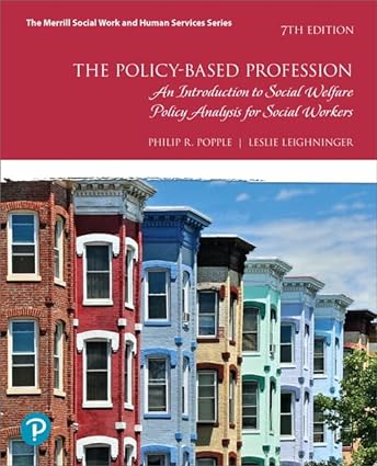 Policy-Based Profession, The - An Introduction to Social Welfare Policy Analysis for Social Workers (7th Edition) Format: PDF eTextbooks ISBN-13: 978-0134794297 ISBN-10: 013479429X Delivery: Instant Download Authors: Philip Popple Publisher: Pearson
