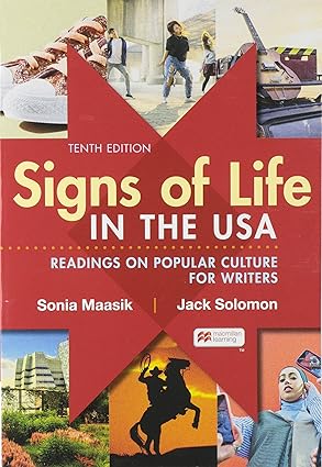 Signs of Life in the USA - Readings on Pop Culture for Writers (Tenth Edition) Format: PDF eTextbooks ISBN-13: 978-1319213664 ISBN-10: 1319213669 Delivery: Instant Download Authors: Sonia Maasik Publisher: Bedford/St. Martin's