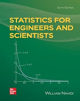 Statistics for Engineers and Scientists (6th Edition) Format: PDF eTextbooks ISBN-13: 978-1265870560 ISBN-10: 126587056X Delivery: Instant Download Authors: William Navidi Publisher: McG Hill