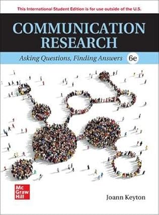 Communication Research - Asking Questions, Finding Answers (6th Edition) Format: PDF eTextbooks ISBN-13: 978-1265240714 ISBN-10: 126524071X Delivery: Instant Download Authors: Joann Keyton Publisher: McGraw Hill